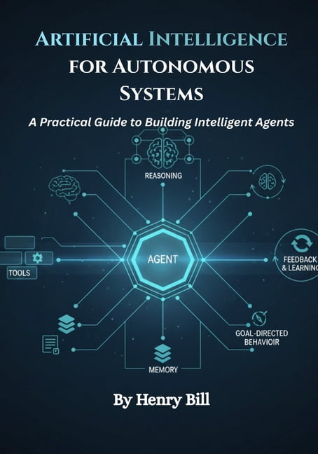 Artificial Intelligence for Autonomous Systems: A Practical Guide to ...