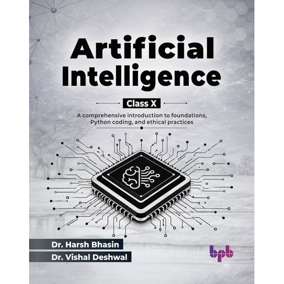 Artificial Intelligence for Class X: A comprehensive introduction to foundations, Python coding, and ethical practices (, (Paperback)