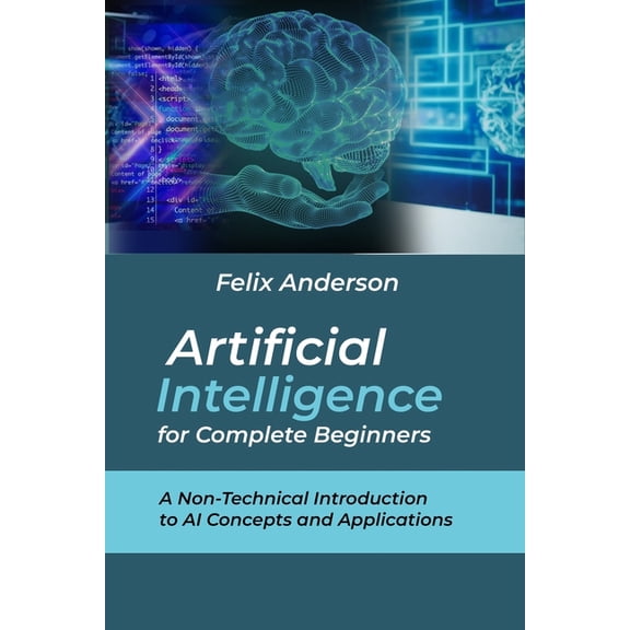 Artificial Intelligence for Complete Beginners: A Non-Technical Introduction to AI Concepts and Applications, (Paperback)