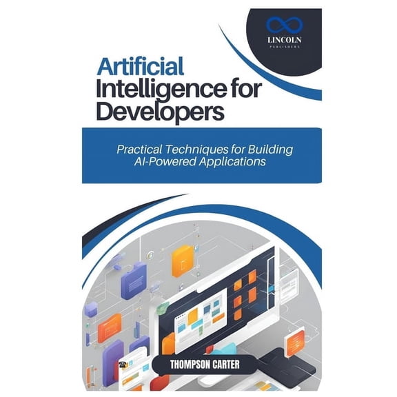 Artificial Intelligence for Developers: Practical Techniques for Building AI-Powered Applications, (Paperback)