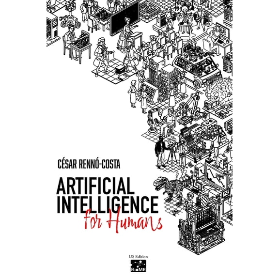 Artificial Intelligence for Humans: A brief and light guide through the historical journey of AI for you to understand t, (Paperback)