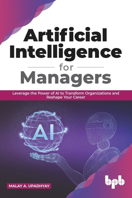Artificial Intelligence for Managers: Leverage the Power of AI to Transform Organizations & Reshape Your Career (English, (Paperback)