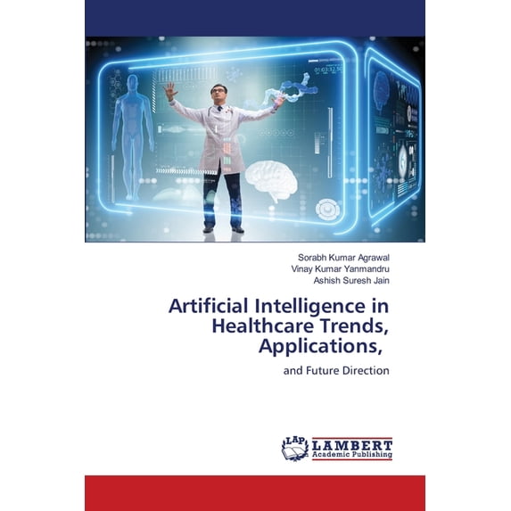 Artificial Intelligence in Healthcare Trends, Applications,, (Paperback)