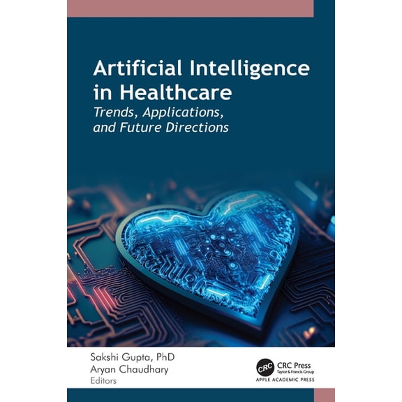Artificial Intelligence in Healthcare: Trends, Applications, and Future Directions, (Hardcover)