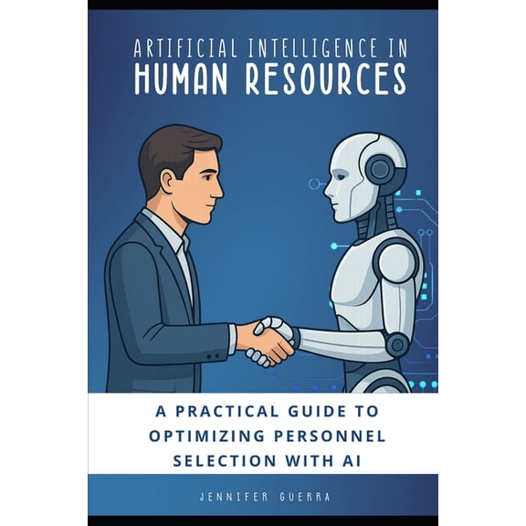 Artificial Intelligence in Human Resourses: A Practical Guide to Optimizing Personnel Selection with AI, (Paperback)