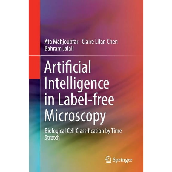 Artificial Intelligence in Label-Free Microscopy: Biological Cell Classification by Time Stretch, (Paperback)