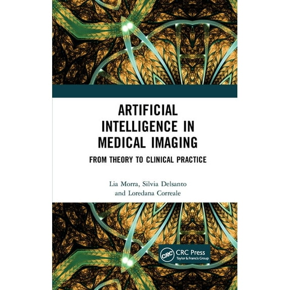 Artificial Intelligence in Medical Imaging: From Theory to Clinical Practice, (Paperback)