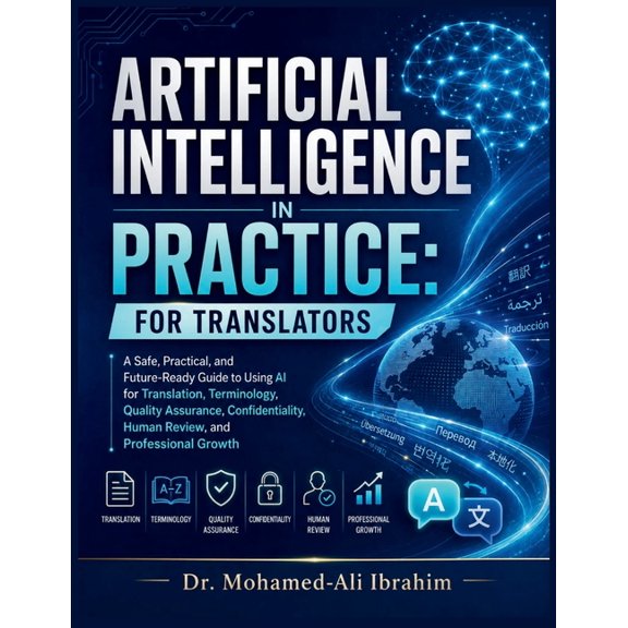 Artificial Intelligence in Practice: For Translators: A Safe, Practical, and Future-Ready Guide to Using AI for Translat, (Paperback)