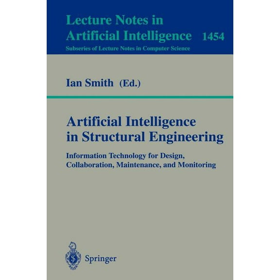 Artificial Intelligence in Structural Engineering: Information Technology for Design, Collaboration, Maintenance, and Mo, (Paperback)