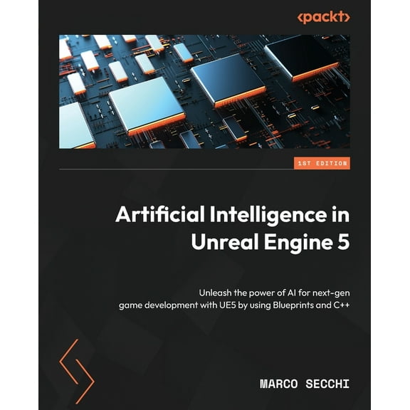 Artificial Intelligence in Unreal Engine 5: Unleash the power of AI for next-gen game development with UE5 by using Blue, (Paperback)