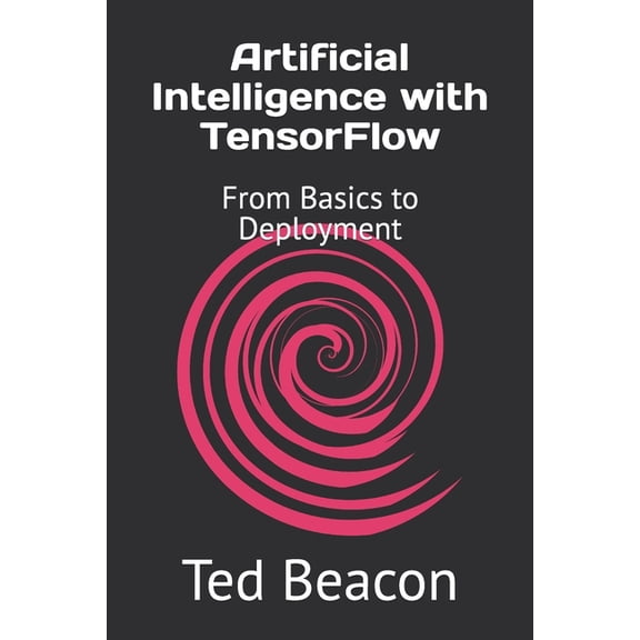Artificial Intelligence with TensorFlow: From Basics to Deployment, (Paperback)