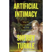 Artificial Intimacy Who We Become When We Talk to Machines, Hardcover