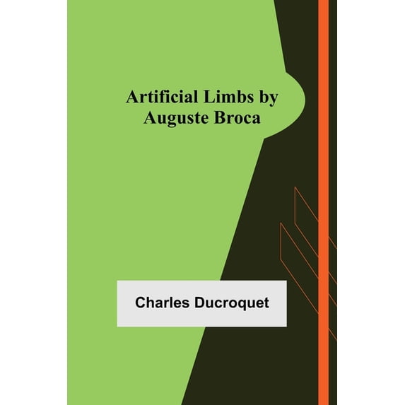 Artificial Limbs by Auguste Broca, (Paperback)