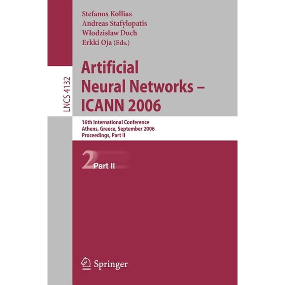 Artificial Neural Networks - ICANN 2006: 16th International Conference Athens, Greece, September 10-14, 2006 Proceedings, (Paperback)