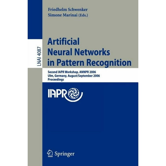 Artificial Neural Networks in Pattern Recognition: Second IAPR Workshop, ANNPR 2006, Ulm, Germany, August 31-September 2, (Paperback)