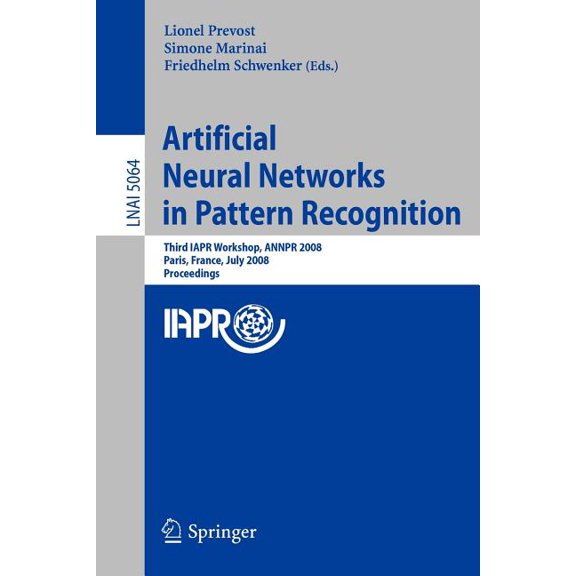 Artificial Neural Networks in Pattern Recognition: Third IAPR Workshop, Annpr 2008 Paris, France, July 2-4, 2008, Procee, (Paperback)
