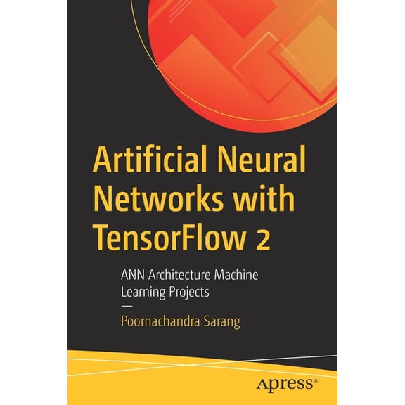 Artificial Neural Networks with Tensorflow 2: Ann Architecture Machine Learning Projects, (Paperback)