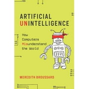 Artificial Unintelligence How Computers Misunderstand the World, Paperback