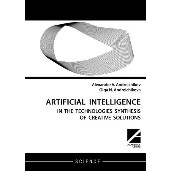 Artificial intelligence: AI in the technologies synthesis of creative solutions, (Paperback)