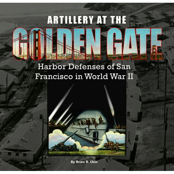 Artillery at the Golden Gate: Harbor Defenses of San Francisco in World War II