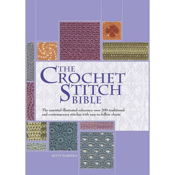 Artist/Craft Bible: The Crochet Stitch Bible: The Essential Illustrated Reference Over 200 Traditional and Contemporary Stitches Volume 6, Book 6, (Hardcover)