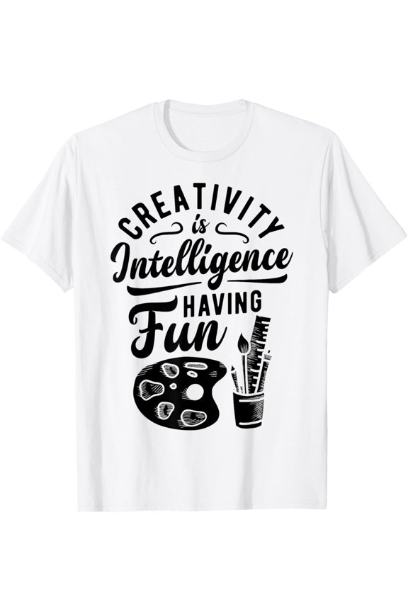 Artist Creativity Is Intelligence Having Fun Art Supply Gift T-Shirt