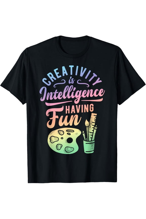 Artist Creativity Is Intelligence Having Fun Art Supply Gift T-Shirt