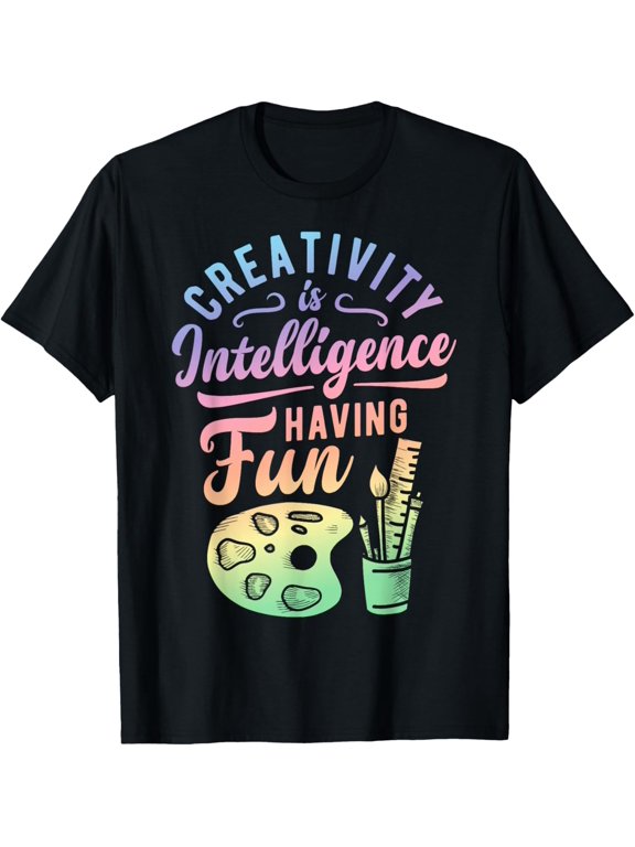 Artist Creativity Is Intelligence Having Fun Art Supply Gift T-Shirt