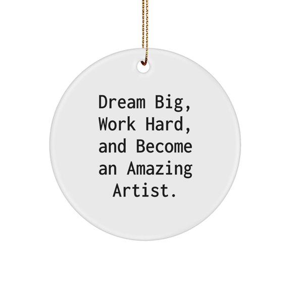 Artist Gifts for Men Christmas Circle Ornament - 'Dream Big, Work Hard, And Become An Amazing Artist.' Inspirational Quote from Gifts from Friends