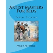 Artist Masters For Kids Pablo Picasso, Paperback