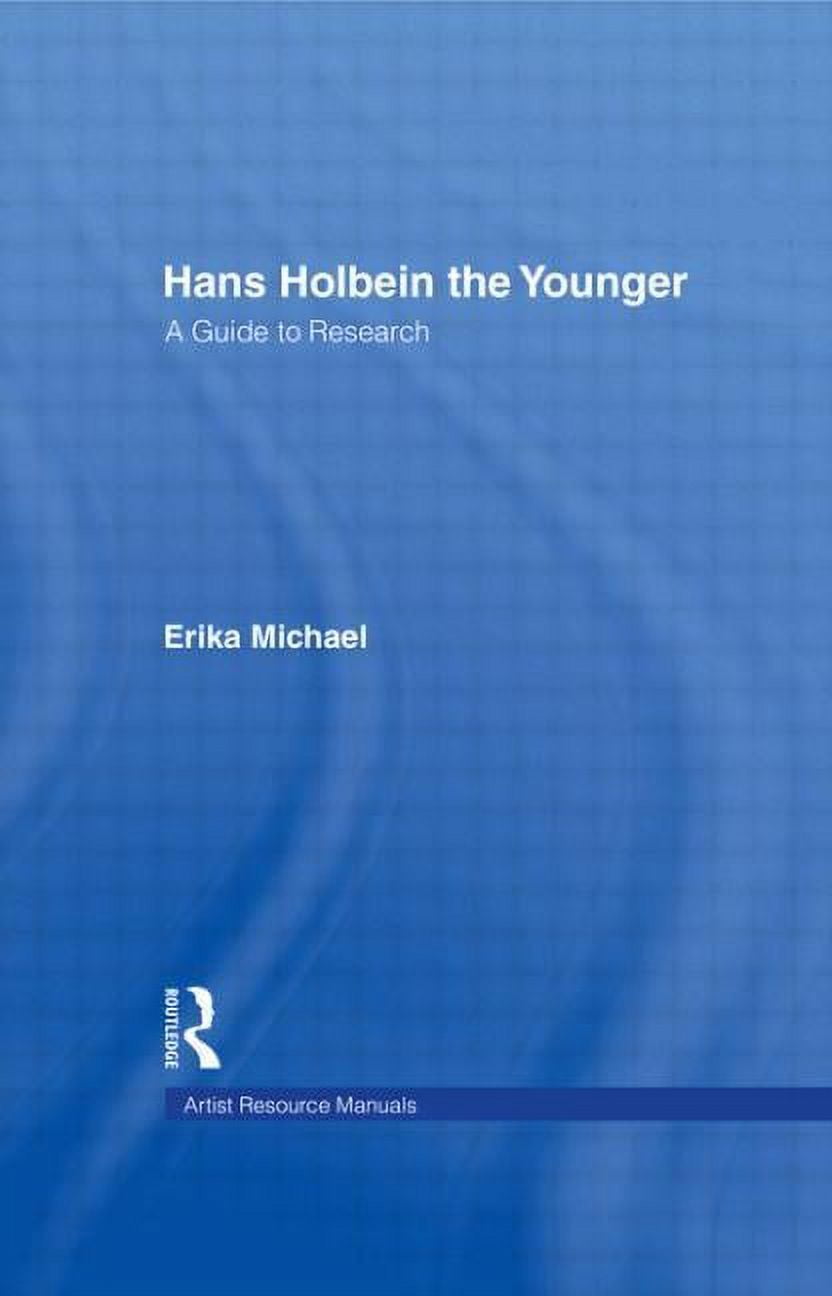 Artist Resource Manuals Hans Holbein the Younger: A Guide to Research ...