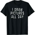 thumbnail image 1 of Artist and Graphic Designer: I Draw Pictures All Day Funny T-Shirt, 1 of 4