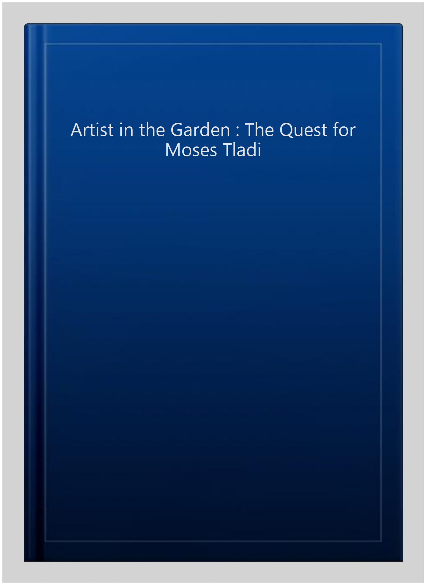 Artist in the Garden : The Quest for Moses Tladi