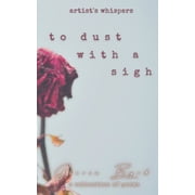 Artists Whispers To Dust with a Sigh Artists Whispers, Book 3, Paperback