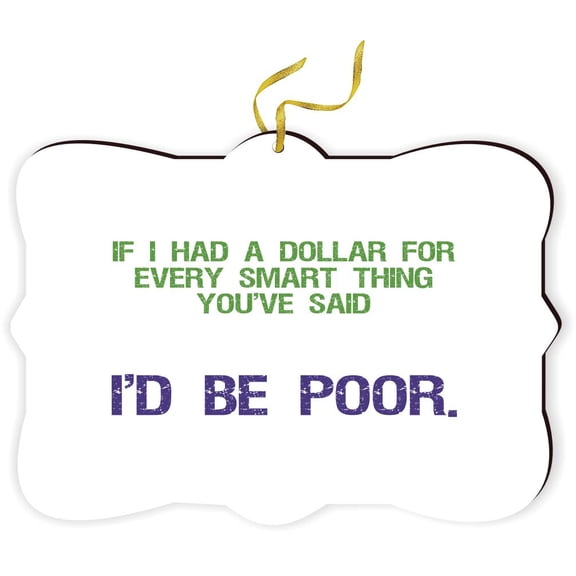 Artistic Donna - If I had a Dollar for Every Smart Thing you've Said - for Car Interior Rear View Mirror Hanger Car Accessories Interior Decoration Hanging Ornament Fancy Christmas Tree Ornament