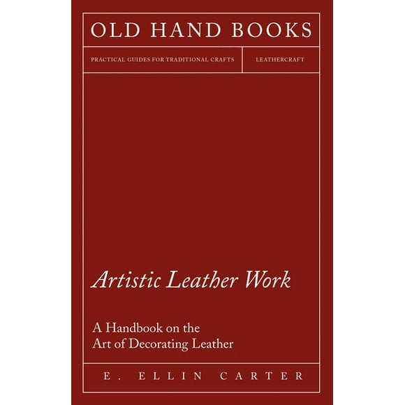 Artistic Leather Work - A Handbook on the Art of Decorating Leather (Paperback)