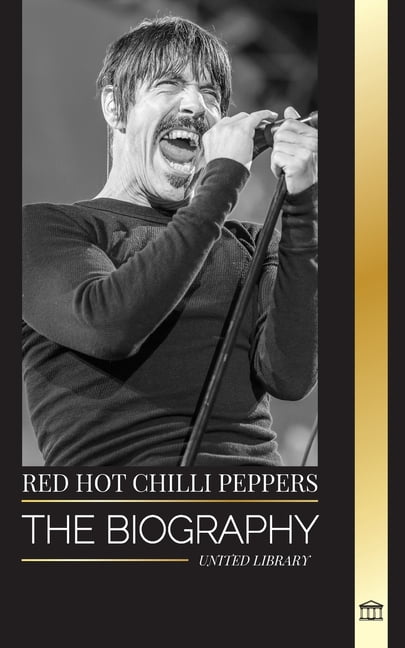 Artists Red Hot Chili Peppers: The biography of the rock band from Los Angeles, their greatest ...