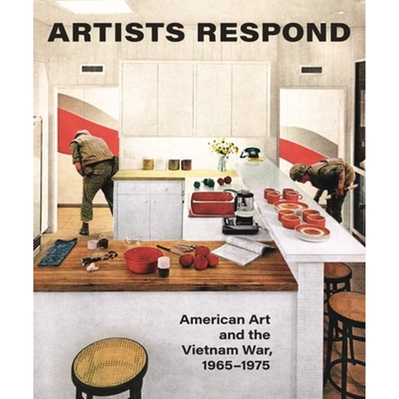 Pre-Owned Artists Respond: American Art and the Vietnam War, 1965-1975 (Hardcover) by Melissa Ho, Thomas Crow, Martha Rosler