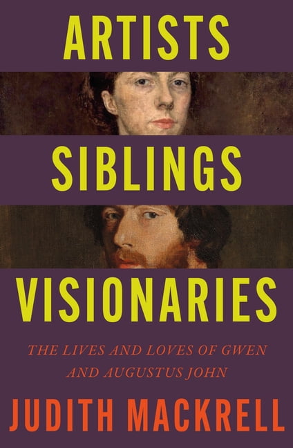 Artists, Siblings, Visionaries: The Lives and Loves of Gwen and Augustus John, (Hardcover)