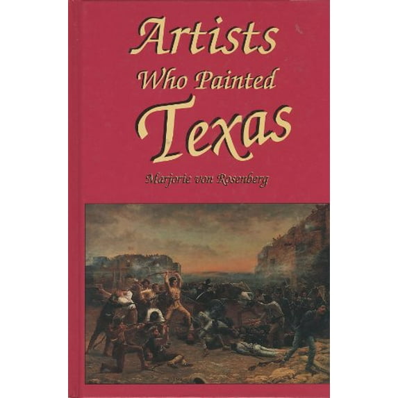 Pre-Owned Artists Who Painted Texas (Hardcover) 1571682031 9781571682031