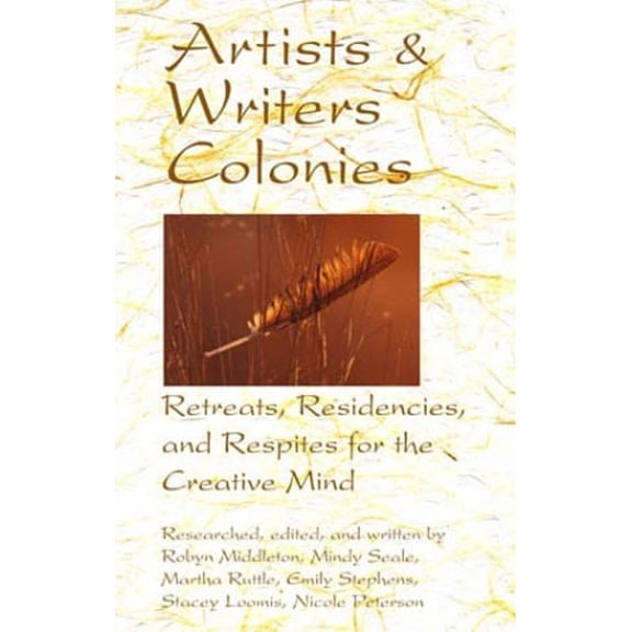 Pre-Owned Artists & Writers Colonies: Retreats, Residencies, and Respites for the Creative Mind (Paperback) 0936085622 9780936085623