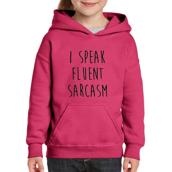 Artix - Big Girls Hoodies and Sweatshirts - I Speak Fluent Sarcasm