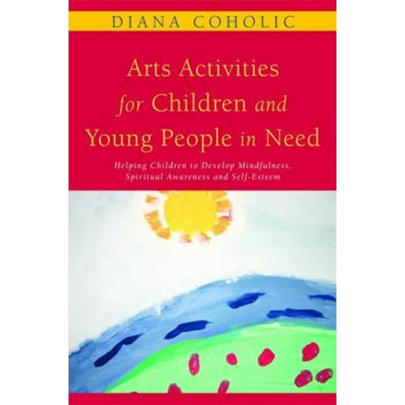 Pre-Owned Arts Activities for Children and Young People in Need: Helping Children to Develop Mindfulness, Spiritual Awareness and Self-Esteem (Paperback) 1849050015 9781849050012