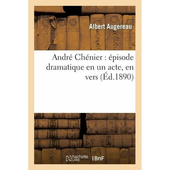 Arts: André Chénier: Épisode Dramatique En Un Acte, En Vers (Paperback)