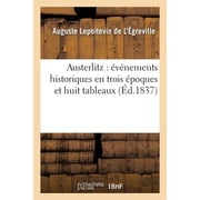 Arts Austerlitz  v nements Historiques En Trois  poques Et Huit Tableaux, Paperback