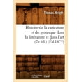 thumbnail image 1 of Arts: Histoire de la Caricature Et Du Grotesque Dans La Littérature Et Dans l'Art (2e Éd.) (Éd.1875) (Paperback), 1 of 1