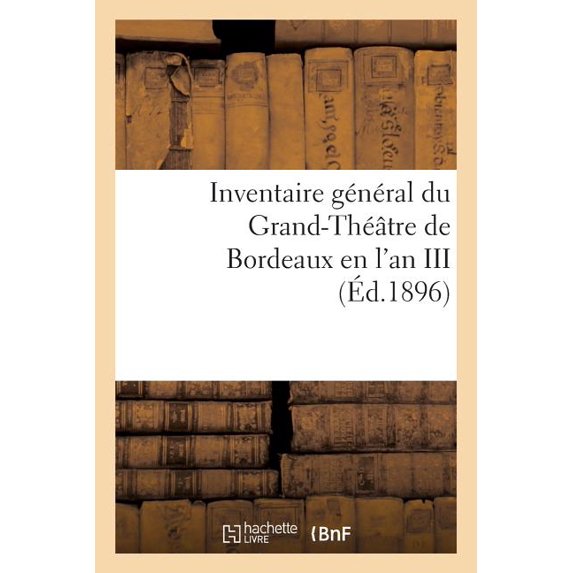 Arts: Inventaire Général Du Grand-Théâtre de Bordeaux En l'An III (Paperback)