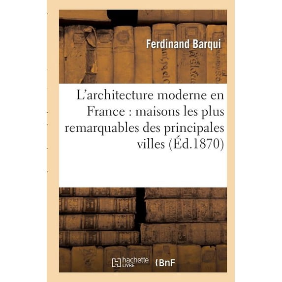 Arts: L'Architecture Moderne En France: Maisons Les Plus Remarquables Des Principales Villes: Des Départements (Paperback)