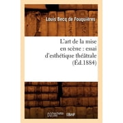 Arts LArt de la Mise En Sc ne Essai dEsth tique Th trale  d.1884, Paperback
