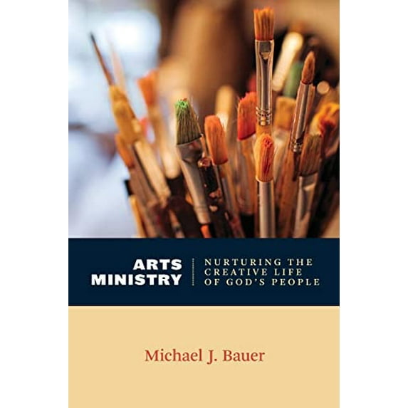 Pre-Owned Arts Ministry : Nurturing the Creative Life of God's People, Paperback by Bauer, Michael J., ISBN 0802869289, ISBN-13 9780802869289